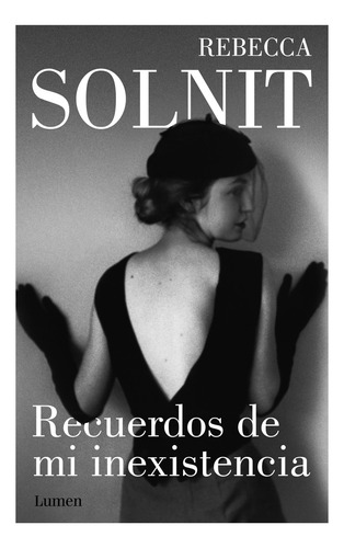Recuerdos de mi inexistencia, de Solnit, Rebecca. Ensayo Editorial Lumen, tapa blanda en español, 2021