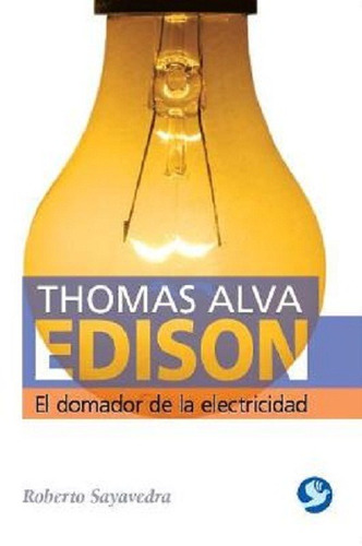 Thomas Alva Edison : El Domador De La Electricidad