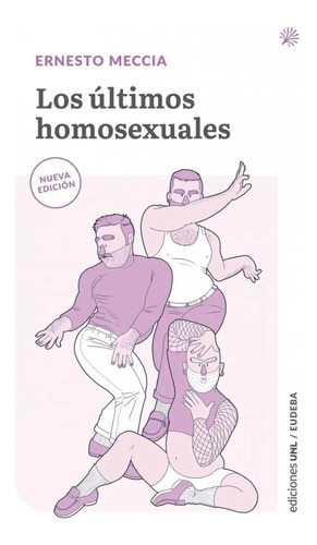 Los últimos homosexuales, de Meccia, Ernesto. Editorial EUDEBA-UNL, edición 2021 en español