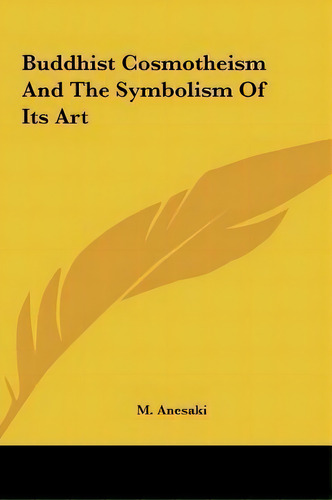 Buddhist Cosmotheism And The Symbolism Of Its Art, De M Anesaki. Editorial Kessinger Publishing, Tapa Dura En Inglés
