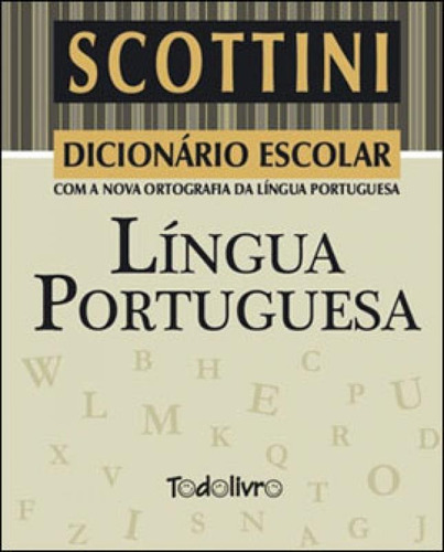 Dicionario Escolar Da Lingua Portuguesa - Scottini