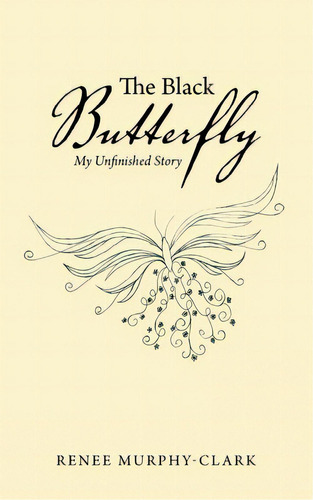 The Black Butterfly: My Unfinished Story, De Murphy-clark, Renee. Editorial Westbow Pr, Tapa Blanda En Inglés