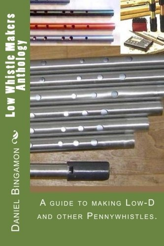 Low Whistle Makers Anthology A Guide To Make Lowd And Other 