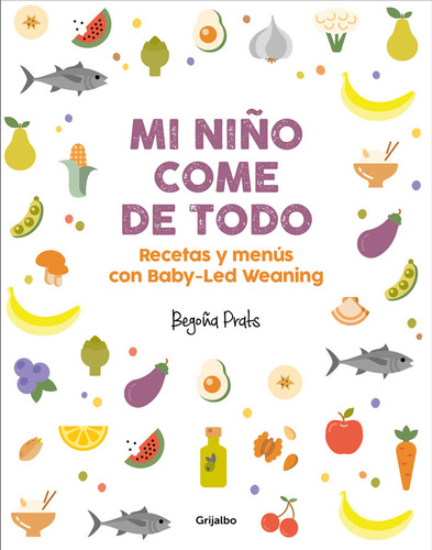 Mi Niño Comer De Todo Recetas Baby Lead Weaning - Prats,bego