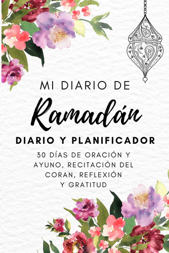 Mi Diario De Ramadán: 30 Días De Oración Y Ayuno, Reci 71qdf