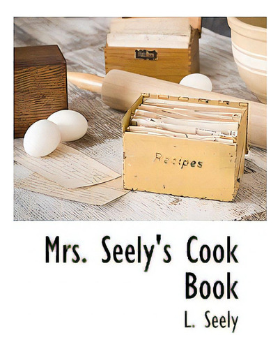 Mrs. Seely's Cook Book, De Seely, L.., Vol. 1. Editorial Bcr (bibliographical Ctr For R, Tapa Dura En Inglés