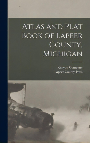 Atlas And Plat Book Of Lapeer County, Michigan, De Kenyon Company (des Moines, Iowa)., Vol. 1. Editorial Legare Street Pr, Tapa Dura En Inglés