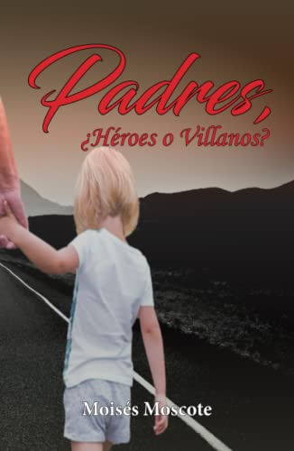 Padres ¿heroes O Villanos?