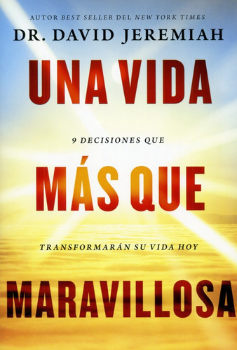 Una Vida Mas Que Maravillosa: 9 Decisiones Que Transformarán Tu Vida Hoy, De David Jeremiah. Editorial Grupo Nelson, Tapa Blanda En Español, 2017