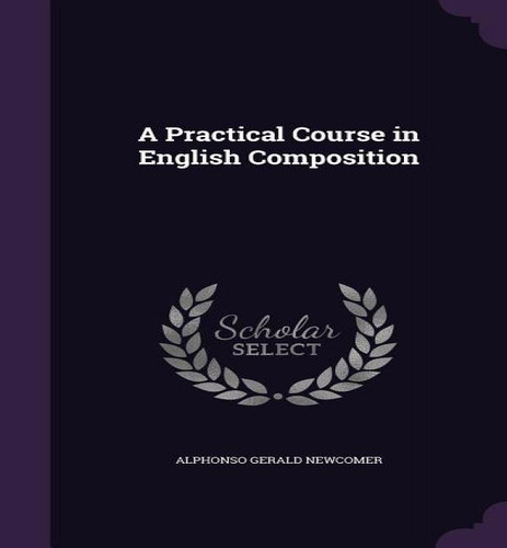 A Practical Course In English Composition, De Alphonso Gerald Newcomer. Editorial Palala Press, Tapa Dura En Inglés