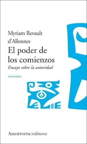 Libro El Poder De Los Comienzos De Myriam Revault D'allonnes