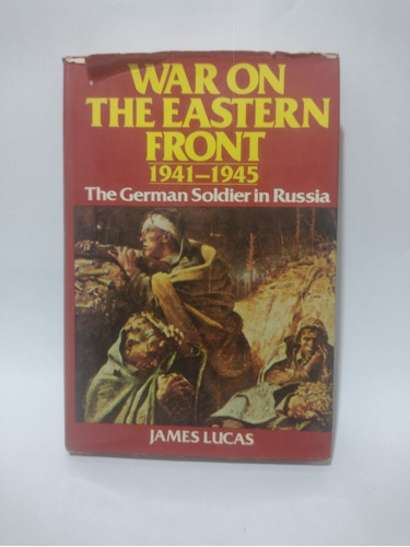 War On The Eastern Front 1941-1945 James Lucas 