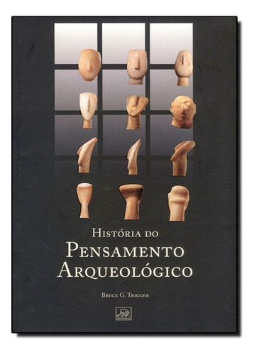 Historia Do Pensamento Arqueologico, De Bruce G. Trigger. Editora Odysseus, Capa Mole Em Português, 2011