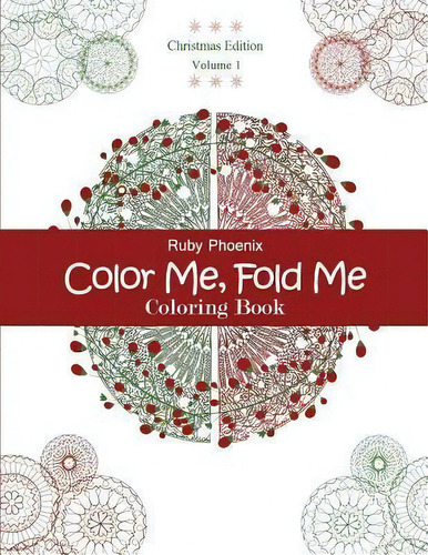 Color Me, Fold Me : Coloring Book, Christmas Edition, Volume 1, De Ruby Phoenix., Vol. 1. Editorial Createspace Independent Publishing Platform, Tapa Blanda, Edición Christmas Edition En Inglés