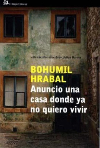 Anuncio Una Casa Donde Ya No Quiero Vivir, De Hrabal, Bohumil. Editorial Aleph, Tapa Tapa Blanda En Español