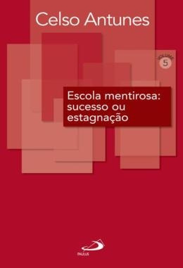 Livro Escola Mentirosa: Sucesso Ou Estagnacao - Celso Antunes [00]
