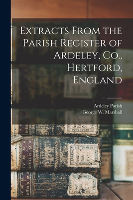 Libro Extracts From The Parish Register Of Ardeley, Co., ...