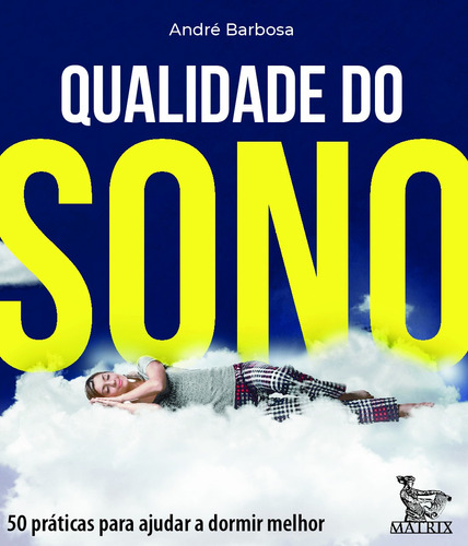 Qualidade Do Sono: 50 Práticas Para Ajudar A Dormir Melhor, De André Barbosa. Editora Matrix, Capa Mole Em Português