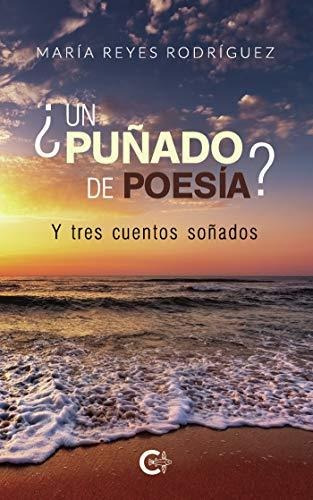 Libro ¿un Puñado De Poesía? Y Tres Cuentos Soñadosde María R