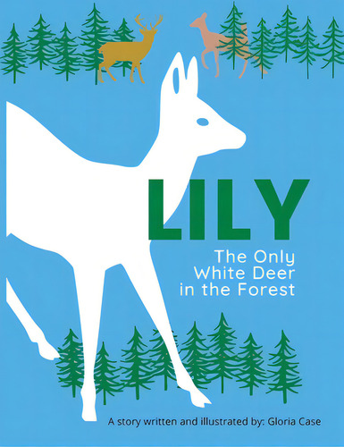 Lily: The Only White Deer In The Forest, De Case, Gloria. Editorial Lightning Source Inc, Tapa Blanda En Inglés