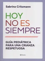 Comprar Hoy No Es Siempre. Guía Pediátrica Para Una Crianza Resp