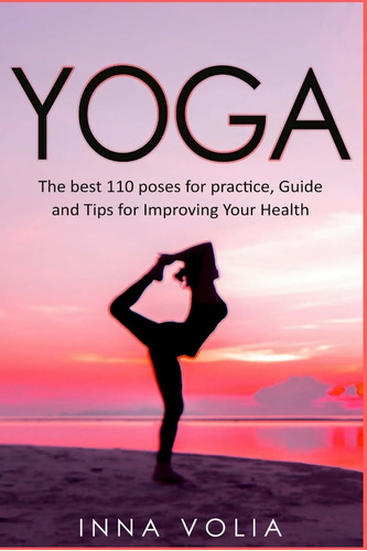 Libro: Yoga: The Best 110 Poses For Practice, Guide And Tips