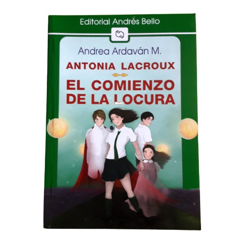 Antonia Lacroux  El Comienzo De La Locura   Ed. Andrés Bello