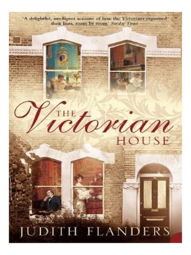 The Victorian House - Judith Flanders. Eb17