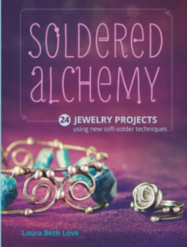 Libro: Soldered Alchemy: 24 Jewelry Projects Using New Soft-