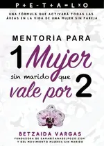 Comprar Mentoria Para 1 Mujer Sin Marido Que Vale Por 2, De Betzaida Vargas. Editorial Samaritana Del Pozo, Tapa Blanda En Español