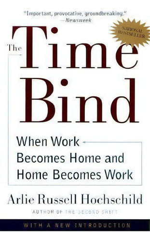 The Time Bind : When Work Becomes Home And Home Becomes Work, De Arlie Russell Hochschild. Editorial Henry Holt & Company Inc, Tapa Blanda En Inglés
