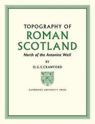 Topography Of Roman Scotland - O. G. S. Crawford