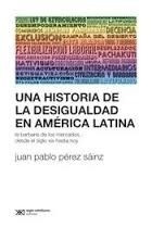 Una Historia De La Desigualdad En America Latina - Perez Sai