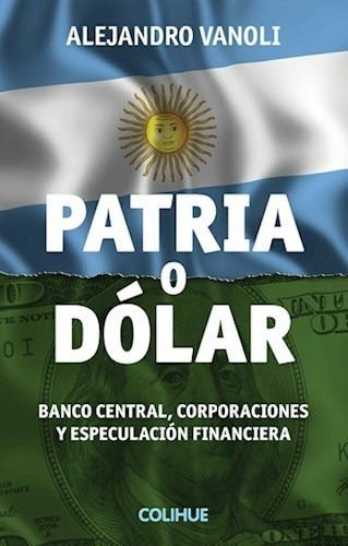 Patria O Dolar - Vanoli Alejandro (libro)