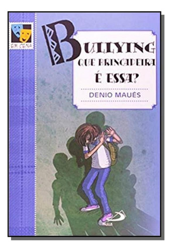 Bullying: Que Brincadeira E Essa? - Coleção Em Cen, De Denio Maues. Editora Paulus, Capa Mole Em Português, 2021