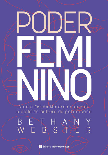 Poder feminino: Cure a Ferida Materna e quebre o ciclo da cultura do patriarcado, de Webster, Bethany. Editora Melhoramentos Ltda., capa mole em português, 2022