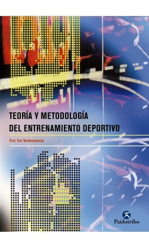 Teoría Y Metodología Del Entrenamiento Deportivo, De Verkhoshansky, Yury., Vol. 1. Editorial Paidotribo, Tapa Blanda, Edición 1 En Español, 2020