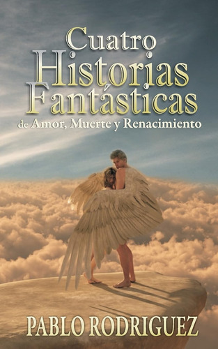 Libro: Cuatro Historias Fantásticas: De Amor, Muerte Y Renac