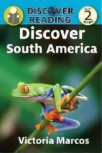 Discover South America, De Victoria Marcos. Discover Reading, Vol. 1. Editorial Xist Publishing, Tapa Blanda En Inglés