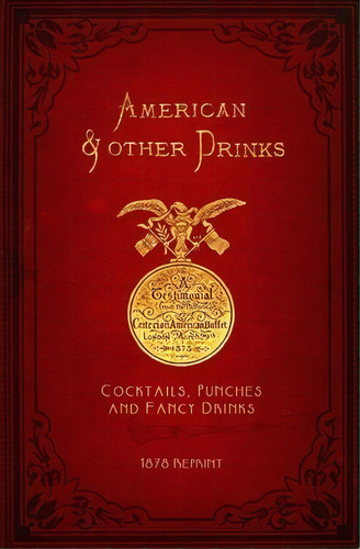 American & Other Drinks 1878 Reprint, De Ross Brown. Editorial Createspace Independent Publishing Platform, Tapa Blanda En Inglés