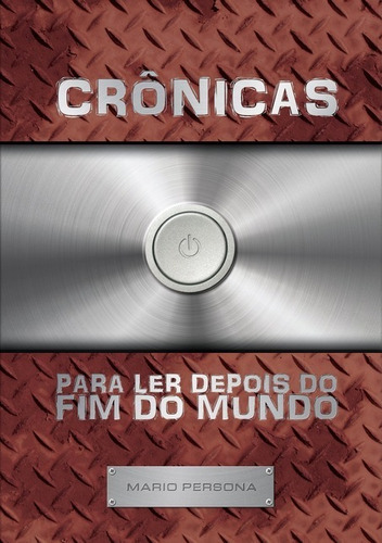 Crônicas Para Ler Depois Do Fim Do Mundo, De Mario Persona. Série Não Aplicável, Vol. 1. Editora Clube De Autores, Capa Mole, Edição 1 Em Português, 2013