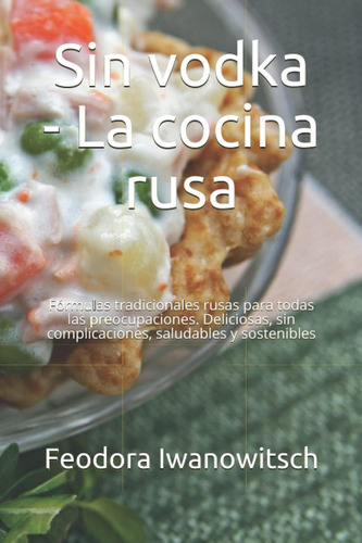 Libro: Sin Vodka - La Cocina Rusa: Fórmulas Tradicionales Ru