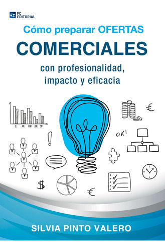 Cómo preparar ofertas comerciales con profesionalidad, impacto y eficacia, de Silvia Pinto Valero. Editorial FUNDACION CONFEMETAL, tapa blanda en español, 2016