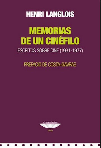 Memorias de un cinéfilo: Escritos sobre cine (1931-1977), de Henri Langlois. Editorial Cuenco de Plata, edición 1 en español