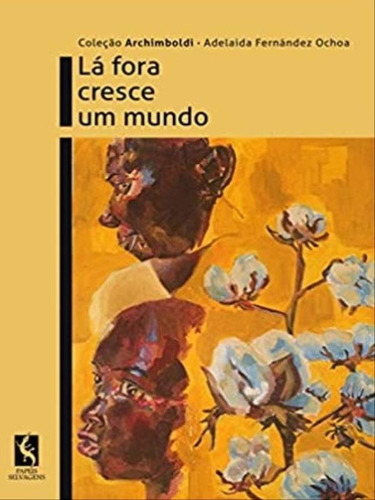 Lá Fora Cresce Um Mundo, De Ochoa, Adelaida Fernández. Editora Papeis Selvagens, Capa Mole Em Português