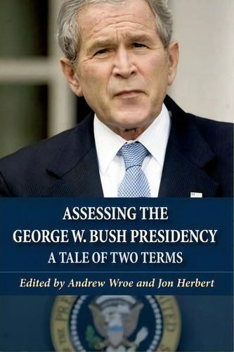 Assessing The George W. Bush Presidency, De Andrew Wroe. Editorial Edinburgh University Press, Tapa Dura En Inglés