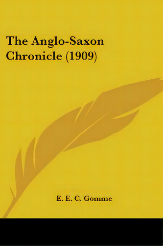 The Anglo-saxon Chronicle (1909), De Gomme, E. E. C.. Editorial Kessinger Pub Llc, Tapa Blanda En Inglés