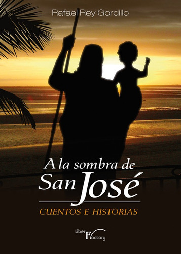 A la sombra de San José, de Rafael Rey Gordillo. Editorial Liber Factory, tapa blanda en español, 2013