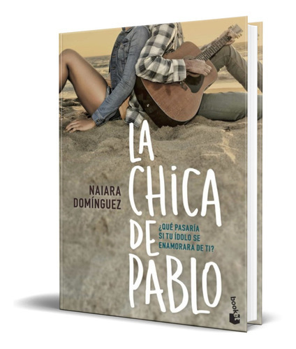 La Chica De Pablo, De Naiara Dominguez. Editorial Planeta, Tapa Blanda En Español, 2017