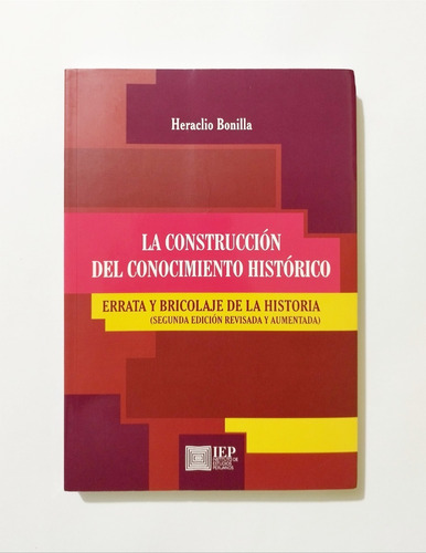 La Construcción Del Conocimiento Histórico Heraclio Bonilla